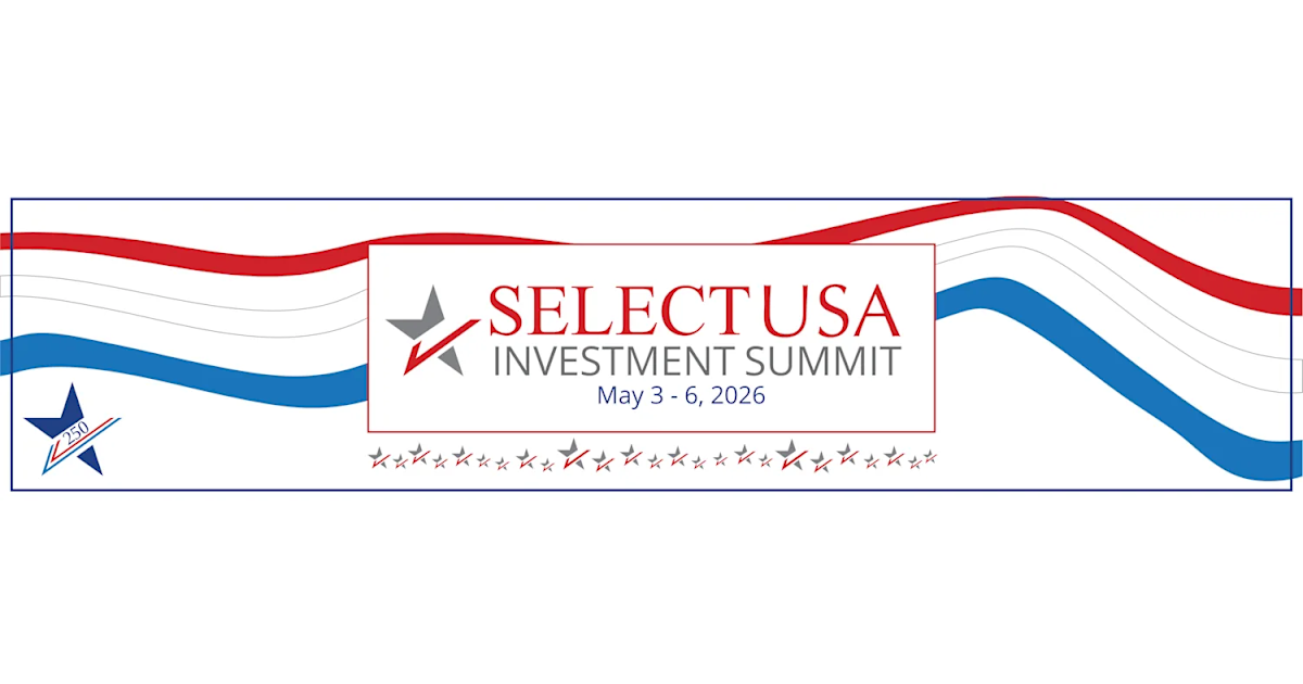 Registration Open for SelectUSA Investment Summit, Taking Place May 2025 in National Harbor, MD