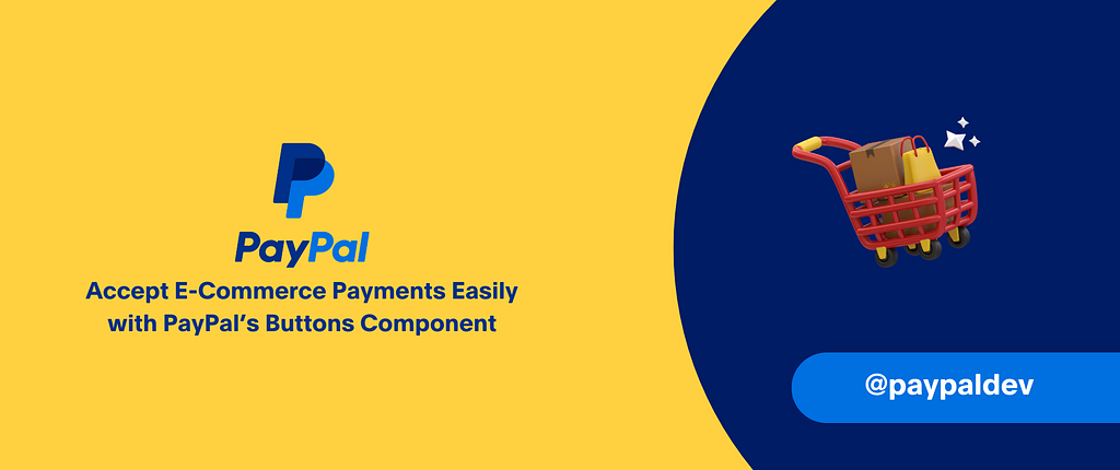 Accept E-Commerce Payments Easily with PayPal’s Buttons Component