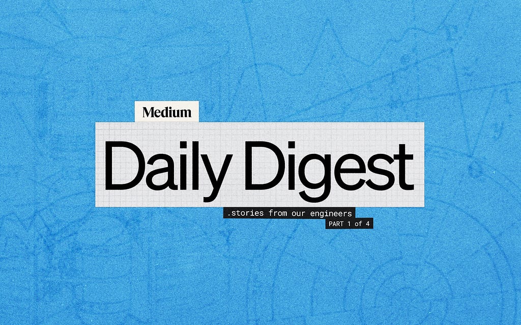 Engineering stories behind the Medium Daily Digest Algorithm: Part 1